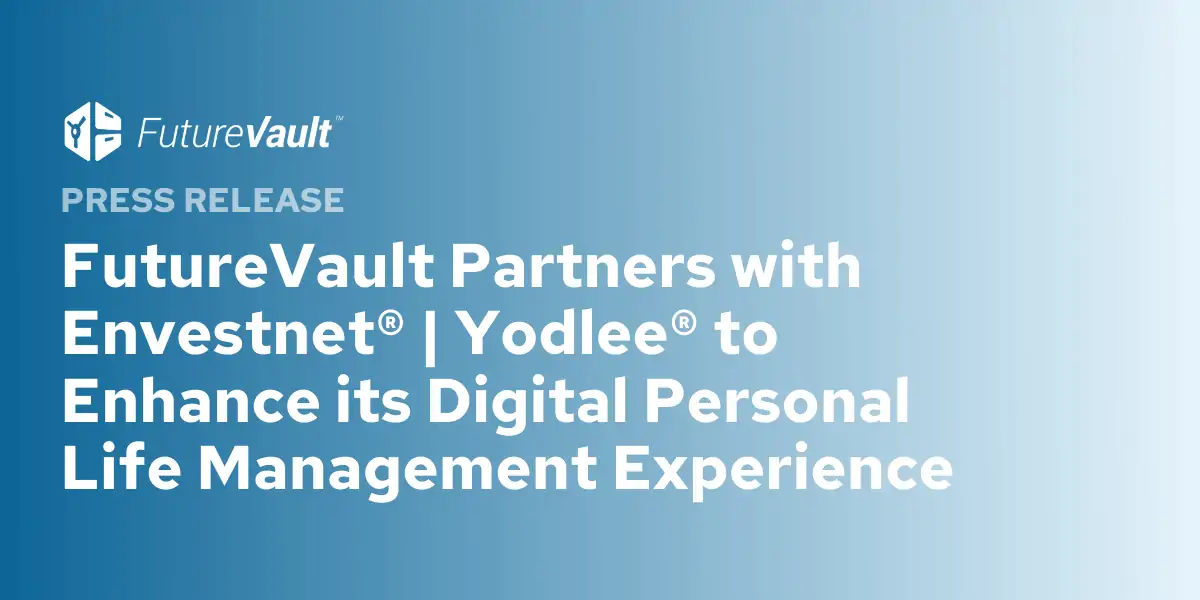 FutureVault Partners with Envestnet Yodlee to Augment and Enhance its Digital Personal Life Management Experience for Wealth Management Customers
