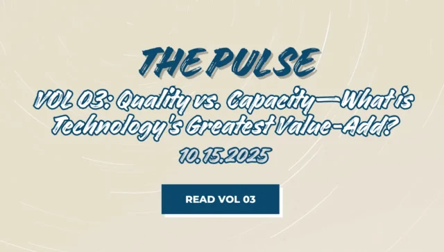 The Pulse VOL 03 - Quality vs. Capacity—Technology’s Greatest Value-Add - FutureVault AI-Powered Digital Vaults