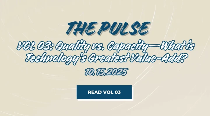 The Pulse VOL 03 - Quality vs. Capacity—Technology’s Greatest Value-Add - FutureVault AI-Powered Digital Vaults
