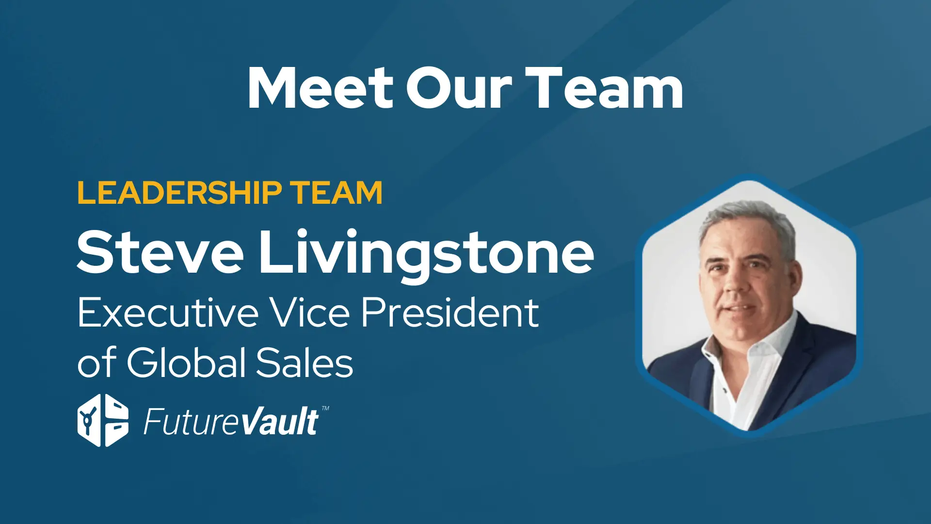 FutureVault Executive Leadership Team - Steve Livingstone - EVP of Global Sales